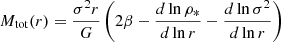 $$ \begin{aligned} M_{\rm tot}(r)=\frac{\sigma ^2 r}{G}\left(2\beta -\frac{d\ln \rho _*}{d\ln r}-\frac{d\ln \sigma ^2}{d\ln r}\right) \end{aligned} $$