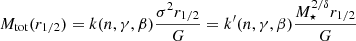 $$ \begin{aligned} M_{\rm tot}(r_{1/2})=k(n,\gamma ,\beta ) \frac{\sigma ^2 r_{1/2}}{G}= k^{\prime }(n,\gamma ,\beta ) \frac{ M_\star ^{2/\delta } r_{1/2}}{G} \end{aligned} $$