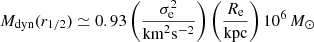 $$ \begin{aligned} M_{\rm dyn}(r_{1/2})\simeq 0.93\left(\frac{\sigma _{\mathrm{e}}^2}{\mathrm{km}^2\mathrm{s}^{-2}}\right)\left(\frac{R_{\mathrm{e}}}{\mathrm{kpc}}\right)10^6 \, M_\odot \end{aligned} $$