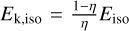 ${E_{{\rm{k}},{\rm{ iso }}}} = {{1 - \eta } \over \eta }{E_{{\rm{iso}}}}$