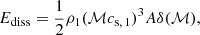 $$ \begin{aligned} E_{\rm diss} = \frac{1}{2} \rho _{1} (\mathcal{M} c_{\rm s,\,1})^3 A \delta (\mathcal{M} ), \end{aligned} $$