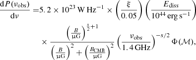 $$ \begin{aligned} \frac{\mathrm{d}P(\nu _{\rm obs})}{\mathrm{d}\nu } =&5.2\times 10^{23}\,\mathrm{W\,Hz^{-1}} \times \left(\frac{\xi }{0.05}\right) \left(\frac{E_{\rm diss}}{10^{44}\,\mathrm{erg\,s^{-1}}}\right)\nonumber \\&\times \frac{\left(\frac{B}{\upmu \mathrm{G}}\right)^{\frac{s}{2}+1}}{\left(\frac{B}{\upmu \mathrm{G}}\right)^2 + \left(\frac{B_{\rm CMB}}{\upmu \mathrm{G}}\right)^2} \left(\frac{\nu _{\rm obs}}{1.4\,\mathrm{GHz}}\right)^{-s/2} \Phi (\mathcal{M} ), \end{aligned} $$