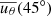 $ \overline{u_{\theta}}(45^\circ) $