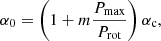 $$ \begin{aligned} \alpha _0 = \left(1+m\frac{P_{\rm max}}{P_{\rm rot}}\right)\alpha _{\rm c}, \end{aligned} $$