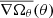$ \overline{\nabla\Omega_{\theta}}(\theta) $