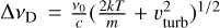 $\[\Delta v_{\mathrm{D}}=\frac{v_0}{c}(\frac{2 k T}{m}+v_{\text {turb }}^2)^{1 / 2}\]$
