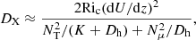 $$ \begin{aligned} {D_{\rm X}}\approx \frac{2 \mathrm{Ri}_{\rm c}(\mathrm{d}U/\mathrm{d}z)^{2}}{{N}^{2}_{\mathrm{T}}/({K+D_{\rm h}})+N^{2}_{\mu }/{D_{\rm h}}}, \end{aligned} $$