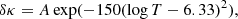$$ \begin{aligned} \delta \kappa = A\exp (-150 (\log T - 6.33)^{2}), \end{aligned} $$