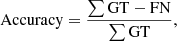 $$ \begin{aligned} \mathrm{Accuracy}&= \frac{\sum {\mathrm{GT}}-\mathrm{FN}}{\sum {\mathrm{GT}}} , \end{aligned} $$