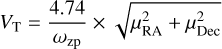 ${V_{\rm{T}}} = {{4.74} \over {{\omega _{{\rm{zp}}}}}} \times \sqrt {\mu _{{\rm{RA}}}^2 + \mu _{{\rm{Dec}}}^2} $