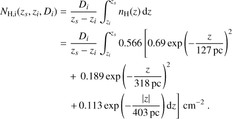 $\matrix{ {{N_{{\rm{H}},{\rm{i}}}}\left( {{z_s},{z_i},{D_i}} \right) = {{{D_i}} \over {{z_s} - {z_i}}}\mathop \smallint \nolimits^ _{{z_i}}^{{z_s}}{n_{\rm{H}}}(z){\rm{d}}z} \hfill \cr {\,\,\,\,\,\,\,\,\,\,\,\,\,\,\,\,\,\,\,\,\,\,\,\,\,\,\,\,\,\,\, = {{{D_i}} \over {{z_s} - {z_i}}}\mathop \smallint \nolimits^ _{{z_i}}^{{z_s}}0.566\left[ {0.69\exp {{\left( { - {z \over {127{\rm{pc}}}}} \right)}^2}} \right.} \hfill \cr {\,\,\,\,\,\,\,\,\,\,\,\,\,\,\,\,\,\,\,\,\,\,\,\,\,\,\,\,\,\,\,\,\,\,\,\,\,\,\, + 0.189\exp {{\left( { - {z \over {318{\rm{pc}}}}} \right)}^2}} \hfill \cr {\left. {\,\,\,\,\,\,\,\,\,\,\,\,\,\,\,\,\,\,\,\,\,\,\,\,\,\,\,\,\,\,\,\,\,\,\,\,\,\,\,\, + 0.113\exp \left( { - {{|z|} \over {403{\rm{pc}}}}} \right){\rm{d}}z} \right]{\rm{c}}{{\rm{m}}^{ - 2}}.} \hfill \cr } $
