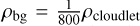 $\[\rho_{\mathrm{bg}}=\frac{1}{800} \rho_{\text {cloudlet }}\]$