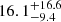 $ 16.1^{+16.6}_{-9.4} $