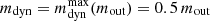 $ m_{\mathrm{dyn}} = m_{\mathrm{dyn}}^{\mathrm{max}}(m_{\mathrm{out}}) = 0.5\,m_{\mathrm{out}} $