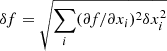 $ \delta f=\sqrt{\sum_{i}(\partial f/\partial x_{i})^{2}\delta x_{i}^{2}} $