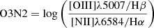 $ \mathrm{O3N2}= \log{\left( \frac{\mathrm{[OIII]}\lambda5007/\mathrm{H}\beta}{\mathrm{[NII]}\lambda6584/\mathrm{H}\alpha} \right)} $