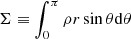 $ \Sigma \equiv \int_0^{\pi} \rho r \sin \theta {\rm d}\theta $