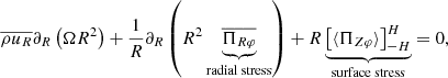 $$ \begin{aligned} \overline{\rho u_R}\partial _R\left(\Omega R^2\right)+\frac{1}{R}\partial _R\left( R^2 \underbrace{\overline{\Pi _{R\varphi }}}_{\text{radial} \text{ stress}} \right)+R\underbrace{\left[ \langle \Pi _{Z\varphi } \rangle \right]_{-H}^{H}}_{\text{surface} \text{ stress}}=0, \end{aligned} $$