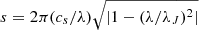 $ s=2\pi (c_s/\lambda)\sqrt{|1-(\lambda/\lambda_J)^2|} $