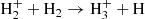 $$ \begin{aligned} \mathrm{H_2^+} + \mathrm{H_2} \rightarrow \mathrm{H_3^+} + \mathrm{H} \end{aligned} $$