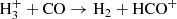 $$ \begin{aligned} \mathrm{H_3^+} + \mathrm{CO} \rightarrow \mathrm{H_2} + \mathrm{HCO^+} \end{aligned} $$