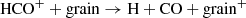$$ \begin{aligned} \mathrm{HCO^+} + \mathrm{grain} \rightarrow \mathrm{H} + \mathrm{CO} + \mathrm{grain^+} \end{aligned} $$