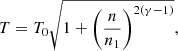 $$ \begin{aligned} T = T_0 \sqrt{1+\left(\frac{n}{n_1}\right)^{2(\gamma -1)}}, \end{aligned} $$