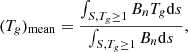 $$ \begin{aligned}&(T_g)_{\rm mean} = \frac{\int _{S,T_g\ge 1}B_{n}T_{g}\mathrm{d}s}{\int _{S,T_g\ge 1}B_{n}\mathrm{d}s}, \end{aligned} $$