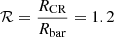$ \mathcal{R}=\frac{R_{\mathrm{CR}}}{R_{\mathrm{bar}}}=1.2 $