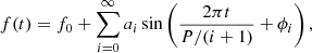 $$ \begin{aligned} f(t) = f_0 + \sum ^{\infty }_{i=0} a_i\sin \left(\frac{2 \pi t}{P/(i+1)} + \phi _i \right), \end{aligned} $$