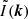 $ \tilde{I}(\boldsymbol{k}) $
