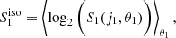 $$ \begin{aligned} S^\mathrm{iso}_1=\left\langle \log _2 \bigg ( S_1 (j_1,\theta _1)\bigg )\right\rangle _{\theta _1}, \end{aligned} $$