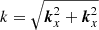 $ {k} = \sqrt{\boldsymbol{k}^2_x+\boldsymbol{k}^2_x} $