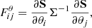 $$ \begin{aligned} F^\theta _{ij} = \frac{\partial \mathbf S }{\partial \theta _i} \mathbf {\Sigma}^{-1} \frac{\partial \mathbf S }{\partial \theta _j}, \end{aligned} $$