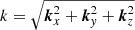 $ {k} = \sqrt{\boldsymbol{k}^2_x+\boldsymbol{k}^2_{\mathit{y}}+\boldsymbol{k}^2_z} $