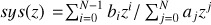$sys(z) = \mathop {\mathop \sum \nolimits^ }\limits_{N - 1}^{i = 0} {b_i}{z^i}/\mathop {\mathop \sum \nolimits^ }\limits_N^{j = 0} {a_j}{z^j}$