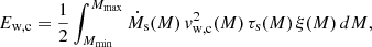 $$ \begin{aligned} E_{\rm w,c} = \frac{1}{2} \int _{M_{\rm min}}^{M_{\rm max}} \dot{M}_{\rm s}(M) \, v^2_{\rm w,c}(M) \, \tau _{\rm s}(M) \, \xi (M) \, dM, \end{aligned} $$