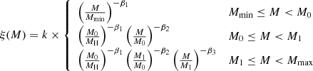 $$ \begin{aligned} \xi (M) = k \times \left\{ \begin{array}{ll} \left(\frac{M}{M_{\rm min}} \right)^{-\beta _1}&M_{\rm min} \le M < M_0 \\ \left(\frac{M_0}{M_{\rm H}} \right)^{-\beta _1} \left(\frac{M}{M_0}\right)^{-\beta _2}&M_0 \le M < M_1 \\ \left(\frac{M_0}{M_{\rm H}} \right)^{-\beta _1} \left(\frac{M_1}{M_0}\right)^{-\beta _2} \left(\frac{M}{M_1}\right)^{-\beta _3}&M_1 \le M < M_{\rm max} \\ \end{array} \right. \end{aligned} $$