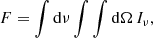 $$ \begin{aligned} F = \int \mathrm{d}\nu \int \int \mathrm{d}\Omega \, I_{\nu }, \end{aligned} $$
