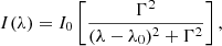 $$ \begin{aligned} I(\lambda ) = I_0 \left[\frac{\Gamma ^2}{(\lambda -\lambda _0)^2 + \Gamma ^2}\right], \end{aligned} $$