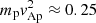 $ m_{\rm p}{\it v}_{\rm Ap}^2\approx 0.25 $