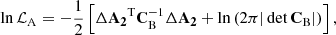 $$ \begin{aligned} \ln \mathcal{L} _{\rm A} = -\frac{1}{2} \left[\Delta \mathbf{A_2}^\mathrm{T} \mathbf C _{\rm B}^{-1} \Delta \mathbf{A_2} + \ln \left(2 \pi |\det \mathbf C _{\rm B}| \right)\right], \end{aligned} $$