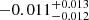 $ -0.011^{+0.013}_{-0.012} $