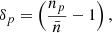 $$ \begin{aligned} \delta _p = \left(\frac{n_p}{\bar{n}}-1\right), \end{aligned} $$