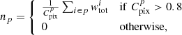 $$ \begin{aligned} n_p = \left\{ \begin{array}{ll} \frac{1}{C_{\rm pix}^p}\sum _{i\in p} { w}_{\rm tot}^i&\mathrm{if}\; C_{\rm pix}^p > 0.8 \\ 0&\mathrm{otherwise}, \end{array} \right. \end{aligned} $$