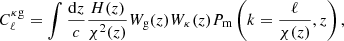 $$ \begin{aligned}&C_{\ell }^{\kappa \mathrm{g}} = \int \frac{\mathrm{d}z}{c}\frac{H(z)}{\chi ^2(z)}W_{\rm g}(z)W_\kappa (z)P_{\rm m} \left(k=\frac{\ell }{\chi (z)},z \right), \end{aligned} $$