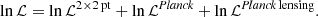 $$ \begin{aligned} \ln {\mathcal{L} } = \ln {\mathcal{L} ^{2\times 2\,\mathrm{pt}}} + \ln {\mathcal{L} ^{\textit{Planck}}} + \ln {\mathcal{L} ^{\textit{Planck}\,\mathrm{lensing}}}. \end{aligned} $$