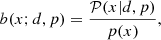 $$ \begin{aligned} b(x; d, p) = \frac{\mathcal{P} (x|d, p)}{p(x)}, \end{aligned} $$