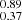 $ _{0.37}^{0.89} $
