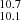 $ _{10.1}^{10.7} $
